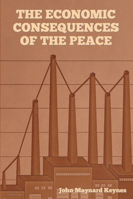 The Economic Consequences of the Peace - John Maynard Keynes