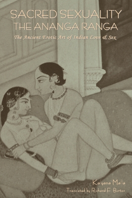 Sacred Sexuality: The Ananga Ranga or The Ancient Erotic Art of Indian Love & Sex - Kalyana Malla