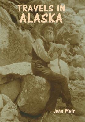 Travels in Alaska - John Muir