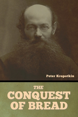 The Conquest of Bread - Peter Kropotkin
