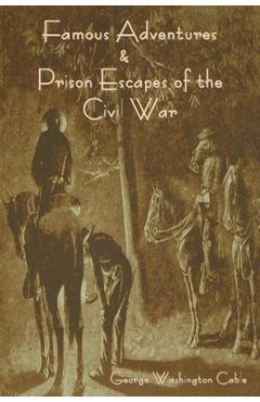 Coperta cărții 'Famous Adventures and Prison Escapes of the Civil War - George Washington Cable'