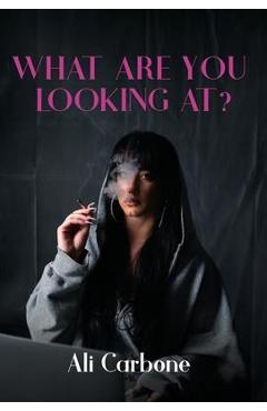 Coperta cărții 'What Are You Looking At? - Ali Carbone'