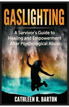 Coperta cărții 'Gaslighting: A Survivor's Guide to Healing and Empowerment After Psychological Abuse - Cathleen R. Barton'