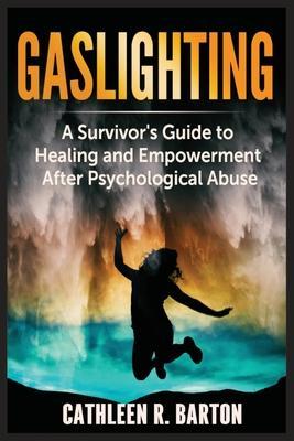 Coperta cărții 'Gaslighting: A Survivor's Guide to Healing and Empowerment After Psychological Abuse - Cathleen R. Barton'