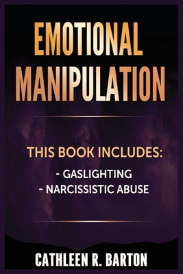 Coperta cărții 'Emotional Manipulation: Gaslighting, Narcissistic Abuse - Cathleen R. Barton'