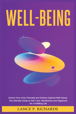 Coperta cărții 'Well-being: Unlock Your Inner Potential and Achieve Optimal Well-being: The Ultimate Guide to Self-Care, Mindfulness'