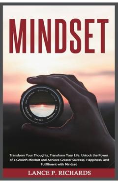Coperta cărții 'Mindset: Transform Your Thoughts, Transform Your Life: Unlock the Power of a Growth Mindset and Achieve Greater'