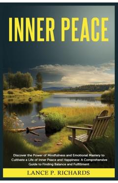 Coperta cărții 'Inner Peace: Discover the Power of Mindfulness and Emotional Mastery to Cultivate a Life of Inner Peace and Happiness:'
