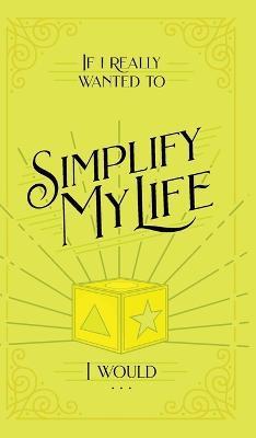 If I Really Wanted to Simplify my Life, I Would... - Honor Books