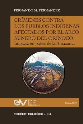 Coperta cărții 'Crímenes Contra Los Pueblos Indígenas Afectados Por El Arco Minero. Impacto En Países de la Amazonía - Fernando M.'