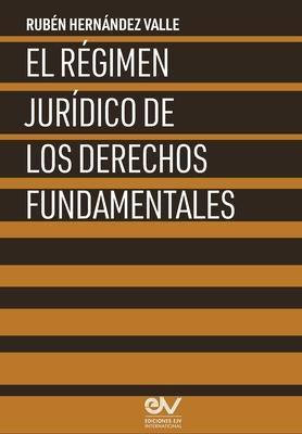 El Régimen Jurídico de Los Derechos Fundamentales - Rubén Hernández Valle