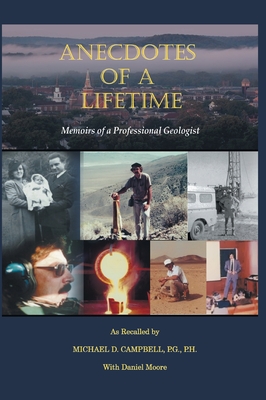 Anecdotes of a Lifetime: Memoirs of a Professional Geologist - Michael D. Campbell