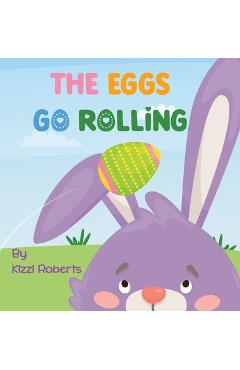 Coperta cărții 'The Eggs Go Rolling - Kizzi Roberts'