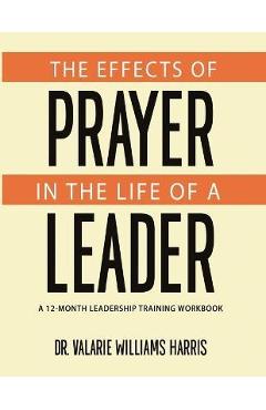 Coperta cărții 'The Effects of Prayer in the Life of a Leader - Valarie Williams Harris'