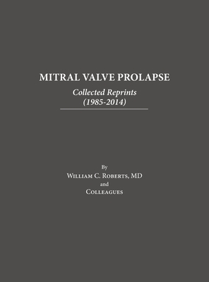 Coperta cărții 'Mitral Valve Prolapse: Collected Reprints (1985-2014): Collected Reprints ( - William C. Roberts'