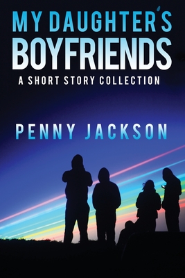 Coperta cărții 'My Daughter's Boyfriends: A Short Story Collection - Penny Jackson'