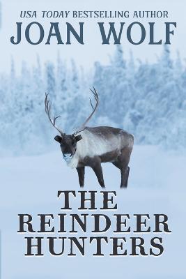 The Reindeer Hunters - Joan Wolf