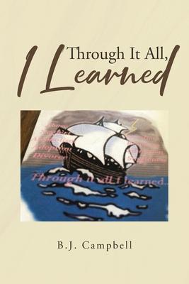 Through It All, I Learned - B. J. Campbell