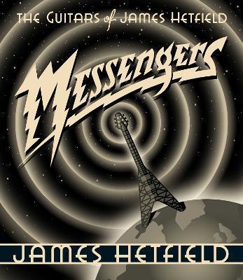 Messengers: The Guitars of James Hetfield - James Hetfield