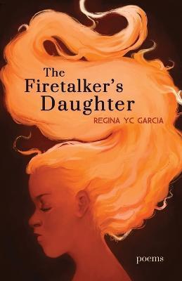 The Firetalker's Daughter - Regina Yc Garcia