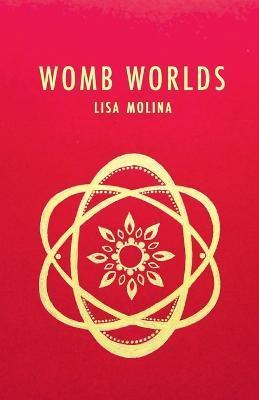 Womb Worlds - Lisa Molina