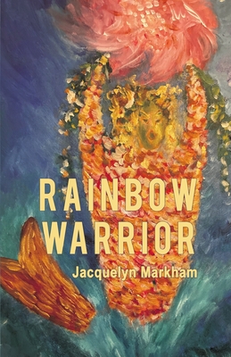 Rainbow Warrior - Jacquelyn Markham
