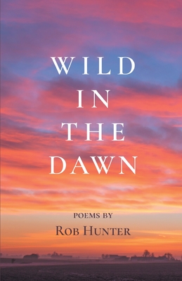 Wild in the Dawn - Rob Hunter
