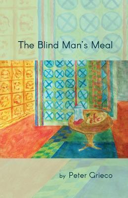 The Blind Man's Meal - Peter Grieco