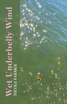 Wet Underbelly Wind - Nicole Farmer