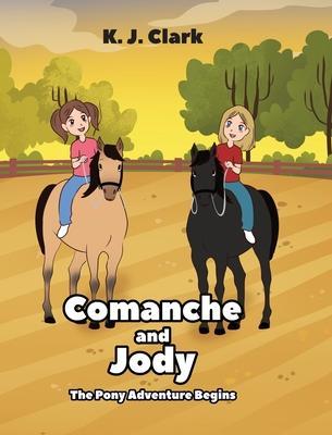 Comanche and Jody: The Pony Adventure Begins - K. J. J. Clark