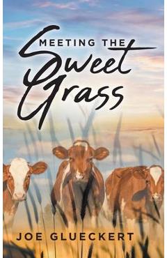 Coperta cărții 'Meeting the Sweet Grass - Joe Glueckert'