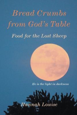 Bread Crumbs from God's Table - Hannah Louise