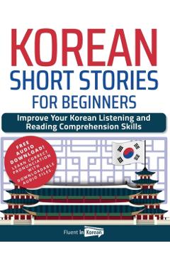 Korean Short Stories for Beginners: Improve Your Korean Listening and Reading Comprehension Skills - Fluent In Korean