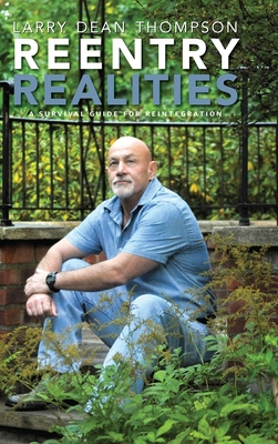 Reentry Realities: A Survival Guide for Reintegration - Larry Dean Thompson