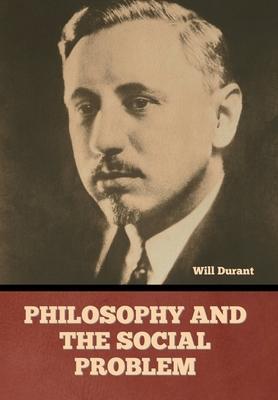 Philosophy and the Social Problem - Will Durant