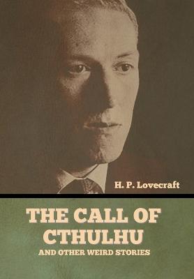 The Call of Cthulhu and Other Weird Stories - H. P. Lovecraft