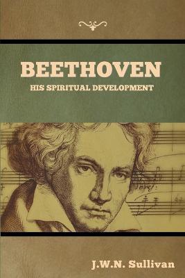 Beethoven: His Spiritual Development - J. W. N. Sullivan