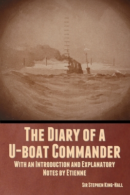 Coperta cărții 'The Diary of a U-boat Commander: With an Introduction and Explanatory Notes by Etienne - Stephen King-hall'