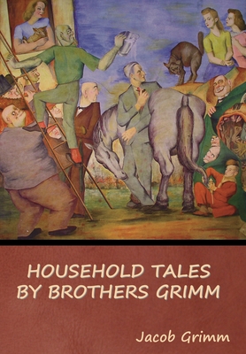 Household Tales by Brothers Grimm - Jacob Grimm