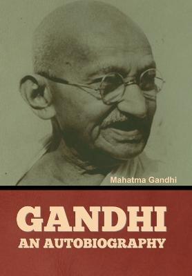 Gandhi: An Autobiography - Mahatma Gandhi