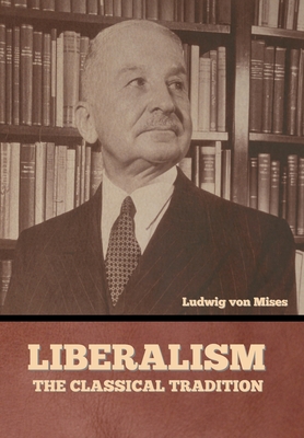 Liberalism: The Classical Tradition - Ludwig Von Mises