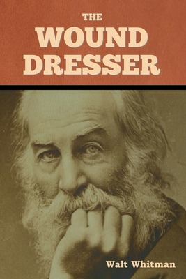 The Wound Dresser - Walt Whitman
