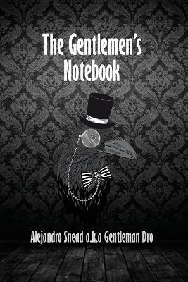 The Gentlemen's Notebook - Alejandro Snead A. K. A. Gentleman Dro