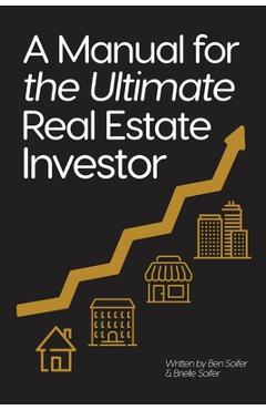 Coperta cărții 'A Manual for the Ultimate Real Estate Investor - Ben Soifer'
