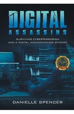 Poza produsului Digital Assassins: Surviving cyberterrorism and a digital assassination attempt - Danielle Spencer