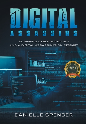 Digital Assassins: Surviving cyberterrorism and a digital assassination attempt - Danielle Spencer