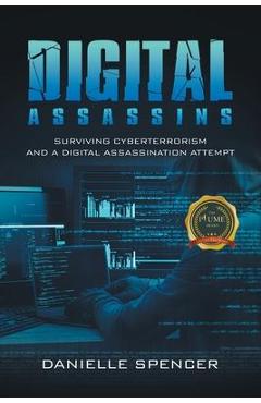 Poza produsului Digital Assassins: Surviving cyberterrorism and a digital assassination attempt - Danielle Spencer