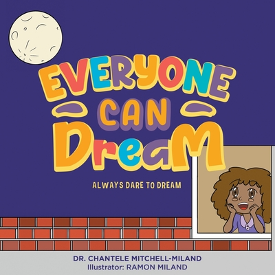 Everyone Can Dream: Always Dare to Dream - Chantele Mitchell Miland