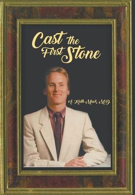 Cast the First Stone - A. Keith Mack