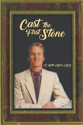 Cast the First Stone - A. Keith Mack